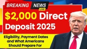 $2,000 Direct Deposit 2025: Eligibility, Payment Dates & What Americans Should Expect